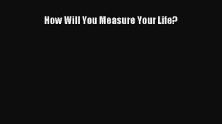 Read Book How Will You Measure Your Life? ebook textbooks
