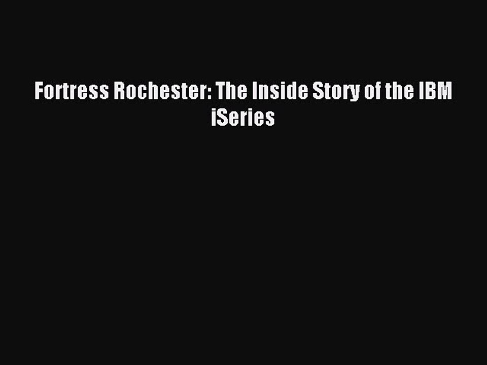 Read Fortress Rochester: The Inside Story of the IBM iSeries Ebook Free