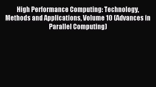 Read High Performance Computing: Technology Methods and Applications Volume 10 (Advances in