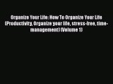 Read Book Organize Your Life: How To Organize Your Life (Productivity Organize your life stress-free