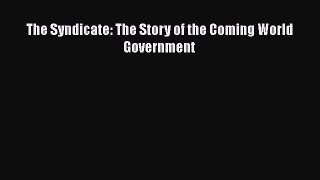 Download Book The Syndicate: The Story of the Coming World Government E-Book Free