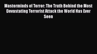 Download Book Masterminds of Terror: The Truth Behind the Most Devastating Terrorist Attack