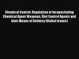 Read Book Chemical Control: Regulation of Incapacitating Chemical Agent Weapons Riot Control