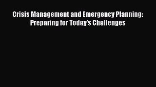 Read Book Crisis Management and Emergency Planning: Preparing for Today's Challenges E-Book