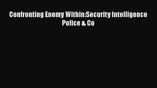 Read Book Confronting Enemy Within:Security Intelligence Police & Co E-Book Free