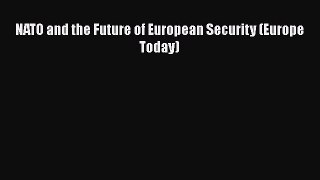 Read Book NATO and the Future of European Security (Europe Today) E-Book Free
