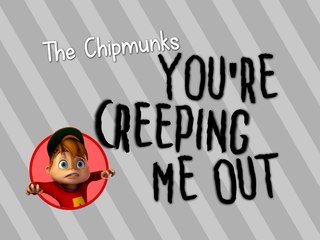 The Chipmunks - Your'e Creeping Me Out (with lyrics)