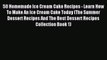 Download 50 Homemade Ice Cream Cake Recipes - Learn How To Make An Ice Cream Cake Today (The