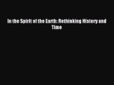 Read Book In the Spirit of the Earth: Rethinking History and Time ebook textbooks