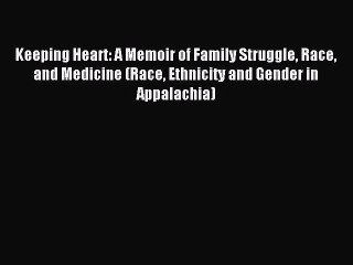 Read Book Keeping Heart: A Memoir of Family Struggle Race and Medicine (Race Ethnicity and