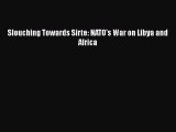 Read Book Slouching Towards Sirte: NATO's War on Libya and Africa PDF Online