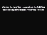 Read Book Winning the Long War: Lessons from the Cold War for Defeating Terrorism and Preserving