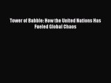 Read Book Tower of Babble: How the United Nations Has Fueled Global Chaos E-Book Free