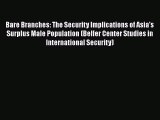 Read Book Bare Branches: The Security Implications of Asia's Surplus Male Population (Belfer