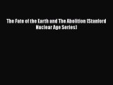 Read Book The Fate of the Earth and The Abolition (Stanford Nuclear Age Series) ebook textbooks