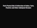 Read Paris Pastry Club: A Collection of Cakes Tarts Pastries and Other Indulgent Recipes Ebook