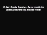 Read Book U.S. Army Special Operations Target Interdiction Course: Sniper Training And Employment