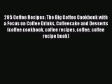 Read 285 Coffee Recipes: The Big Coffee Cookbook with a Focus on Coffee Drinks Coffeecake and