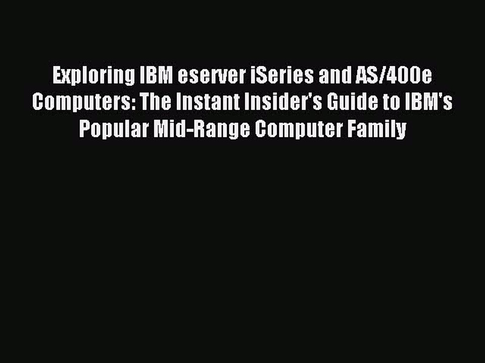 Read Exploring IBM eserver iSeries and AS/400e Computers: The Instant Insider's Guide to IBM's