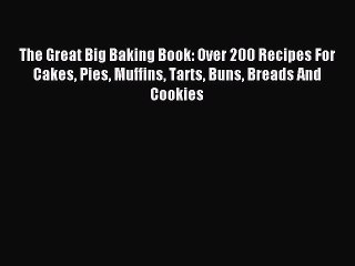 Télécharger la video: Read The Great Big Baking Book: Over 200 Recipes For Cakes Pies Muffins Tarts Buns Breads And