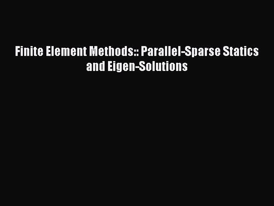 Download Finite Element Methods:: Parallel-Sparse Statics and Eigen-Solutions PDF Online