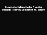 Read Managing Health Education And Promotion Programs: Leadership Skills For The 21St Century