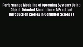 Read Performance Modeling of Operating Systems Using Object-Oriented Simulations: A Practical