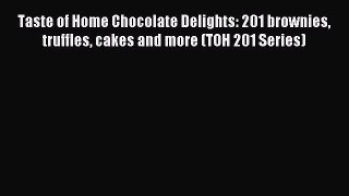 Read Taste of Home Chocolate Delights: 201 brownies truffles cakes and more (TOH 201 Series)