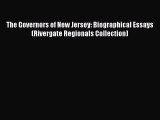 Read Book The Governors of New Jersey: Biographical Essays (Rivergate Regionals Collection)