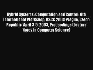 Read Hybrid Systems: Computation and Control: 6th International Workshop HSCC 2003 Prague Czech