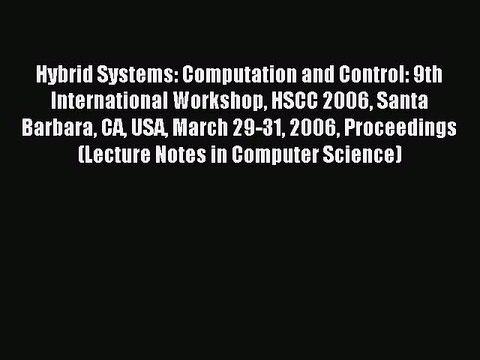 Read Hybrid Systems: Computation and Control: 9th International Workshop HSCC 2006 Santa Barbara