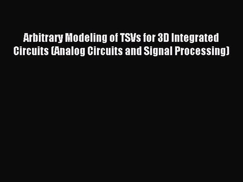 Read Arbitrary Modeling of TSVs for 3D Integrated Circuits (Analog Circuits and Signal Processing)