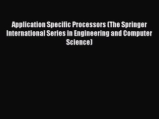 Read Application Specific Processors (The Springer International Series in Engineering and