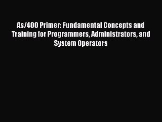 Download As/400 Primer: Fundamental Concepts and Training for Programmers Administrators and