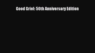 Read Book Good Grief: 50th Anniversary Edition Ebook PDF