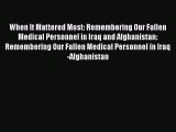 Read When It Mattered Most: Remembering Our Fallen Medical Personnel in Iraq and Afghanistan: