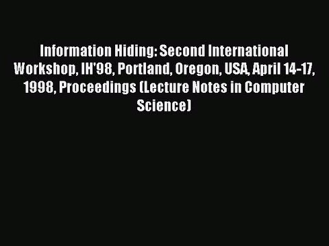 Read Information Hiding: Second International Workshop IH'98 Portland Oregon USA April 14-17