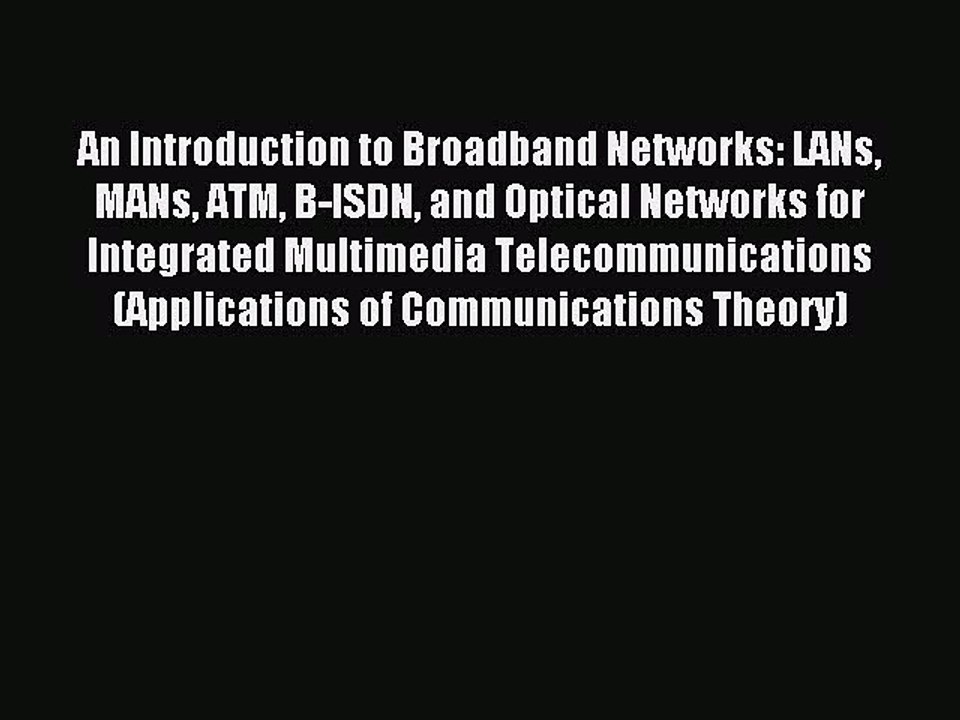 Read An Introduction to Broadband Networks: LANs MANs ATM B-ISDN and Optical Networks for Integrated
