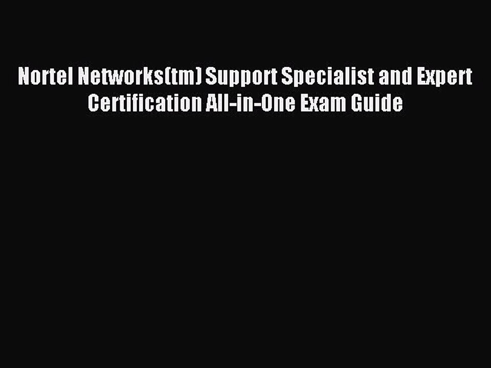 Read Nortel Networks(tm) Support Specialist and Expert Certification All-in-One Exam Guide