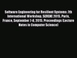 Read Software Engineering for Resilient Systems: 7th International Workshop SERENE 2015 Paris