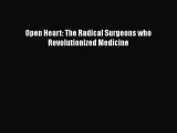 Read Open Heart: The Radical Surgeons who Revolutionized Medicine Ebook Free