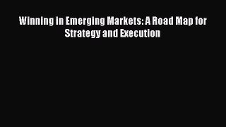 [Download] Winning in Emerging Markets: A Road Map for Strategy and Execution Ebook Free