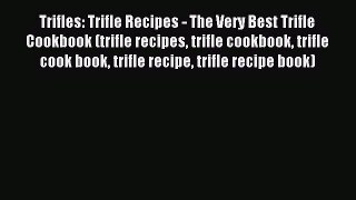 Read Trifles: Trifle Recipes - The Very Best Trifle Cookbook (trifle recipes trifle cookbook