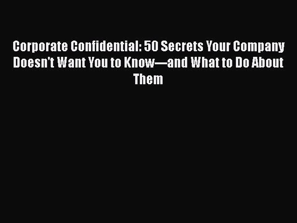 [PDF] Corporate Confidential: 50 Secrets Your Company Doesn't Want You to Know---and What to