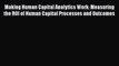 [PDF] Making Human Capital Analytics Work: Measuring the ROI of Human Capital Processes and
