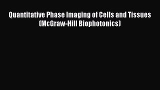 Download Quantitative Phase Imaging of Cells and Tissues (McGraw-Hill Biophotonics) PDF Free