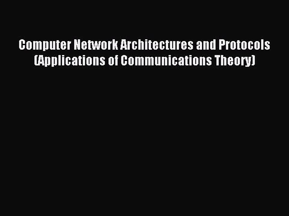 Read Computer Network Architectures and Protocols (Applications of Communications Theory) Ebook