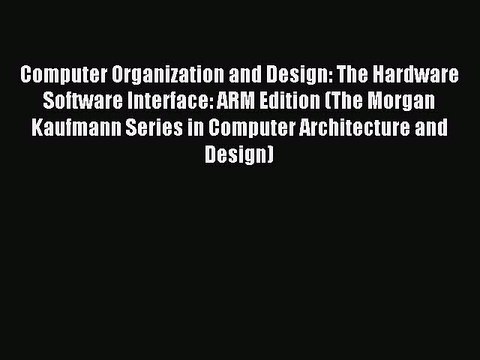 Read Computer Organization and Design: The Hardware Software Interface: ARM Edition (The Morgan
