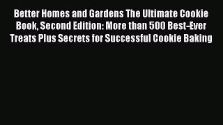 Read Better Homes and Gardens The Ultimate Cookie Book Second Edition: More than 500 Best-Ever