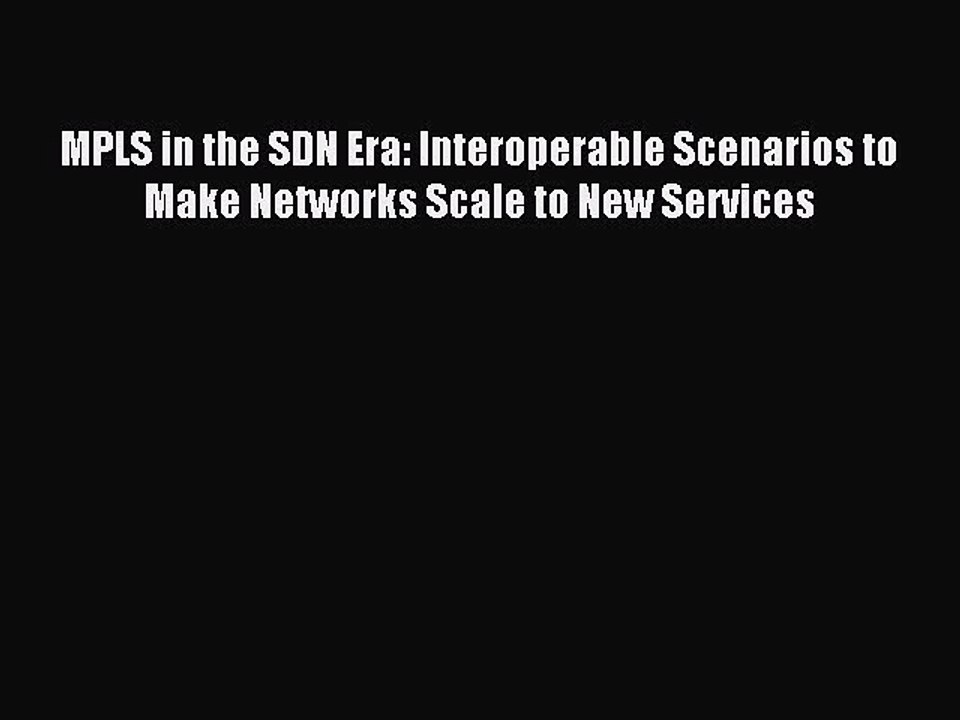 Download MPLS in the SDN Era: Interoperable Scenarios to Make Networks Scale to New Services